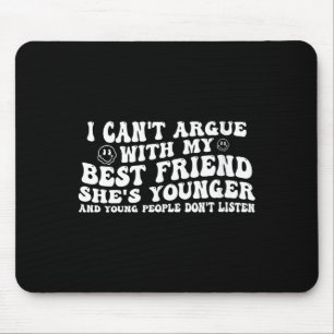 Women's can't argue with friend younger and young mouse mat