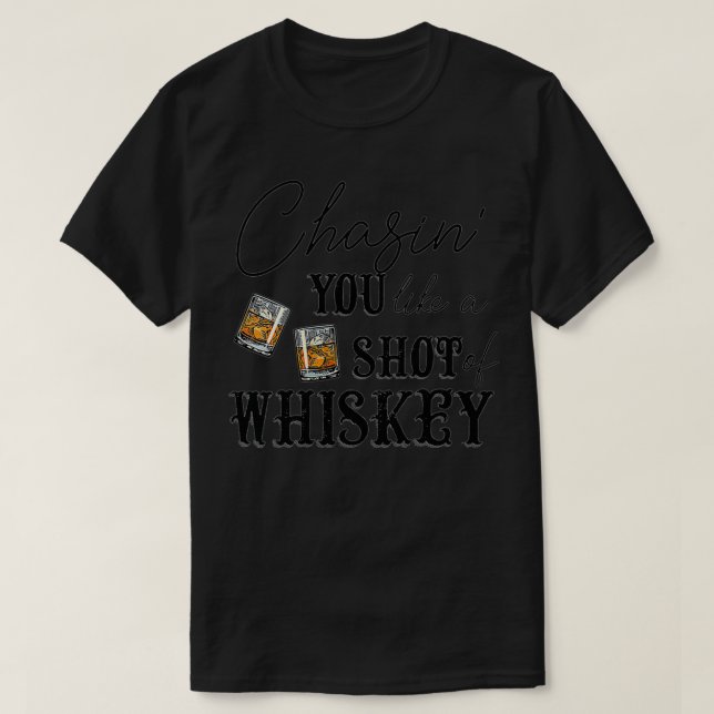 Womens Chasing You Like a Shot of Whiskey Funny Wh T-Shirt (Design Front)