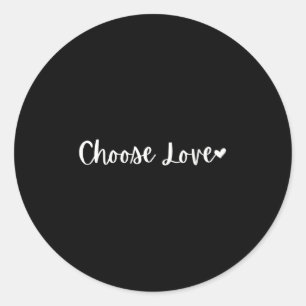 Womens Choose Love Motivational Mantra V-neck  Classic Round Sticker