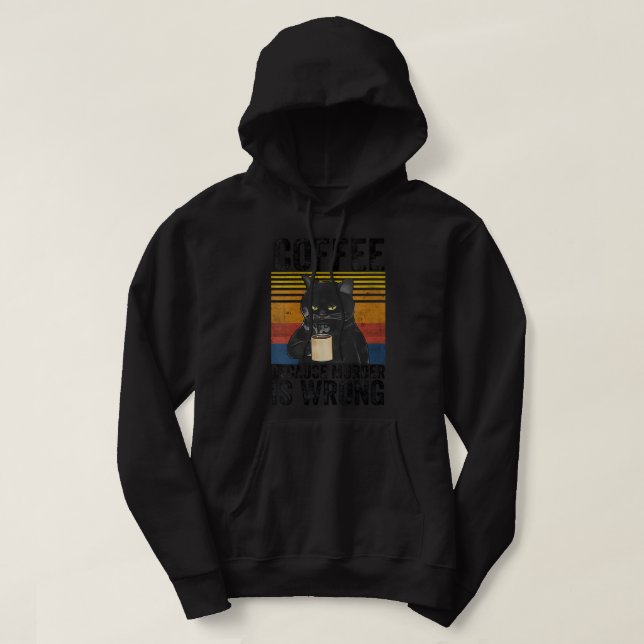 Womens Coffee Because Murder Is Wrong Angry Cat Co Hoodie (Design Front)