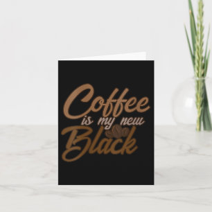 Womens Coffee Is My New Black Coffee Lover Funny Q Card