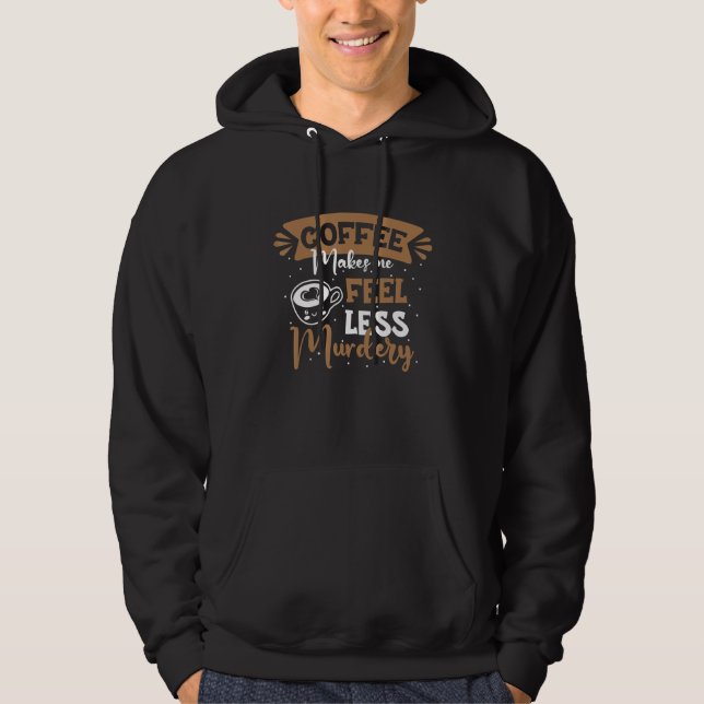 Womens Coffee Makes Me Feel Less Murdery 6 Hoodie (Front)