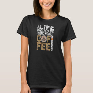 Womens Coffee Quote Coffee Addiction Cool Coffee T-Shirt