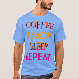 Women's Coffee Teach Sleep Repeat Funny Coffee Lov T-Shirt