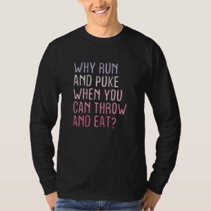 Womens Coloured Why Run And Puke When You Can Thr T-Shirt
