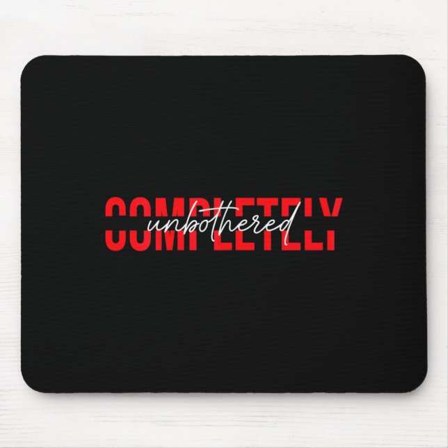 Womens Completely Unbothered Sarcasm Saying Quote  Mouse Mat (Front)