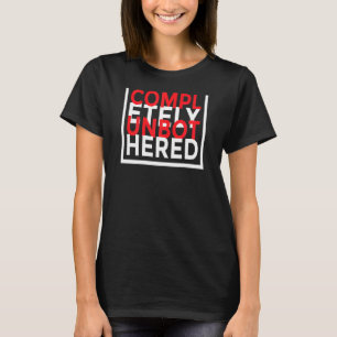 Womens Completely Unbothered Saying Sarcasm Quote T-Shirt