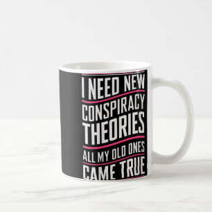 Womens Consracy Theorist I Need New Consracy Theor Coffee Mug