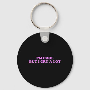 Womens Cool But Cry A Lot Funny Sarcastic Emotion Key Ring