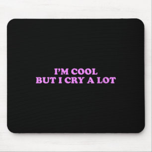 Womens Cool But Cry A Lot Funny Sarcastic Emotion Mouse Mat
