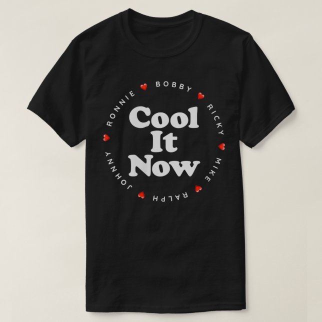 Womens Cool It Now  Ronnie Bobby Ricky Mike Ralph  T-Shirt (Design Front)