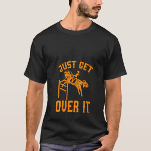 Womens Cool Just Get Over It For Women And Men T-Shirt