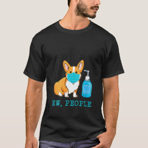 Womens Corgi Dog Wear Face Mask Ew People Dog T-Shirt