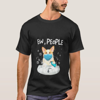 Womens Corgi Ew People  Dog Wash Hands Wearing A F T-Shirt