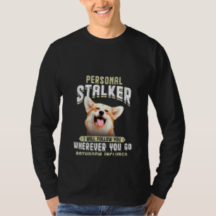 Womens Corgi Personal Stalker I Will Follow You Wh T-Shirt