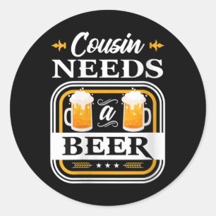 Womens Cousin Needs A Beer Bride And Groom Drinker Classic Round Sticker