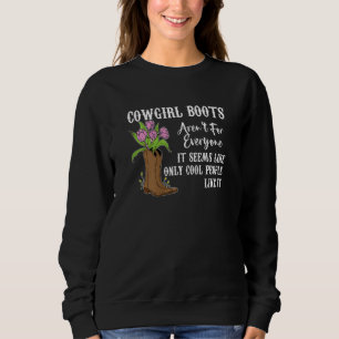 Womens cowgirl boots aren't for everyone it seems  sweatshirt