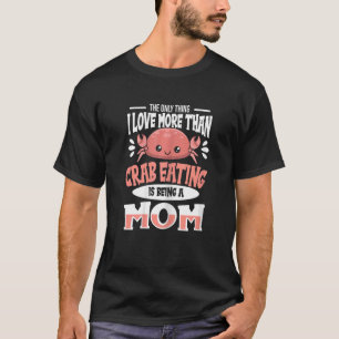 Womens Crab Eating Quote For A Crab Eating Mum T-Shirt