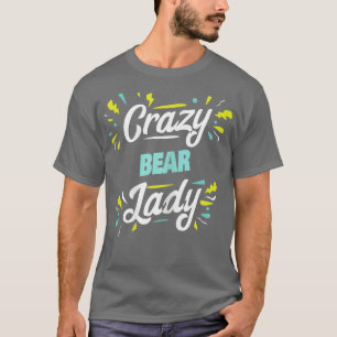 Womens Crazy Bear Lady - Funny Bear T-Shirt