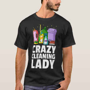 Womens Crazy Cleaning Lady Housekeeping Gift House T-Shirt