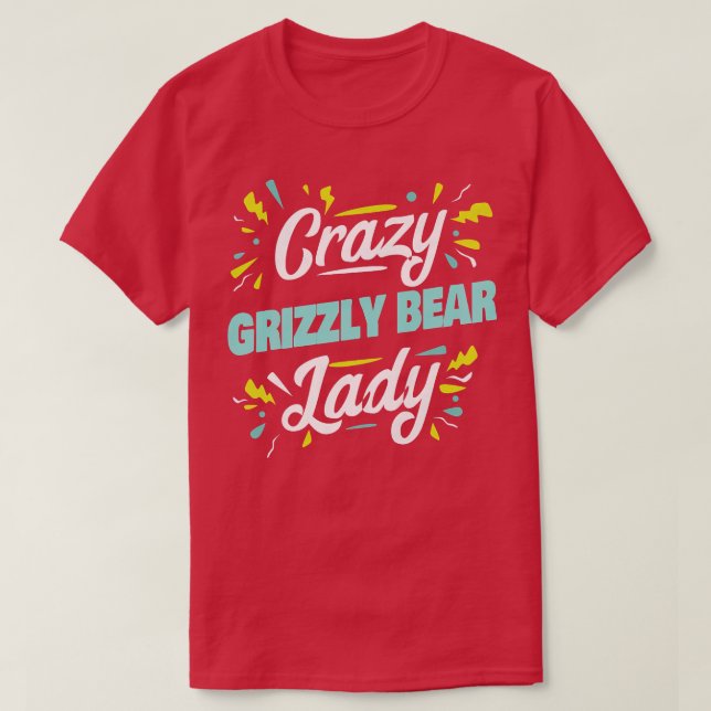 Womens Crazy Grizzly Bear Lady - Funny Grizzly Bea T-Shirt (Design Front)