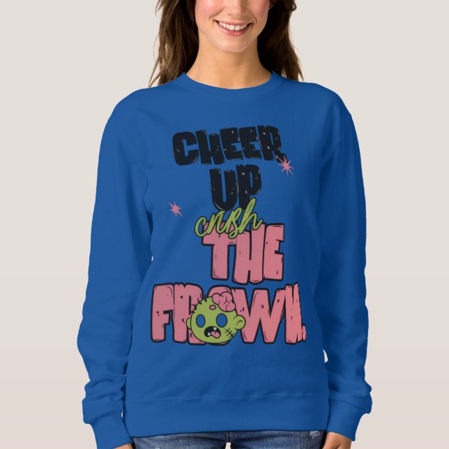 WOMEN'S CRUSH THE FROWN CHEER UP SWEATSHIRT (Front)