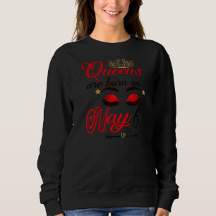 Womens Cute Birthday Girl Queens Are Born On May 6 Sweatshirt
