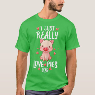 Womens Cute Farmer, I Just Really Love Pigs OK T-Shirt