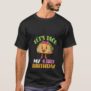 Womens Cute Girl Let s Taco My 43rd Birthday Happy T-Shirt