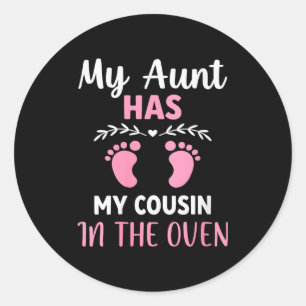 Womens Cute My Aunt Has My Cousin In The Oven Preg Classic Round Sticker