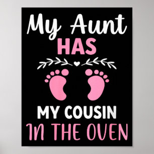 Womens Cute My Aunt Has My Cousin In The Oven Preg Poster