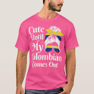 Womens Cute Until My Colombian Comes Out Colombia  T-Shirt
