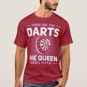 Womens Dart Player Cool Quote The Queen Wants To T-Shirt