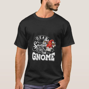 Womens Dear Santa It Was The Gnome Gnomies Funny X T-Shirt