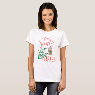 Women's Dear Santa Just Bring Coffee T Shirt