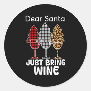 Womens Dear Santa Just Bring Wine Christmas Wine H Classic Round Sticker