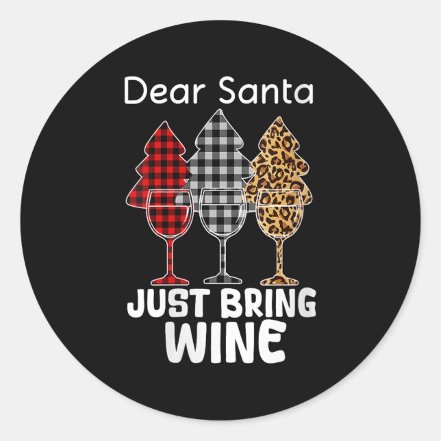 Womens Dear Santa Just Bring Wine Christmas Wine H Classic Round Sticker (Front)