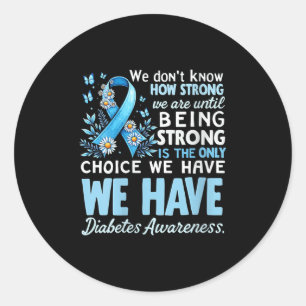 Womens Diabetes Awareness We Dont Know How Strong Classic Round Sticker