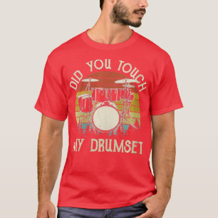 Womens Did you touch my drumset Vintage Drummer Pe T-Shirt