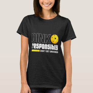 Womens dink responsibly don't get smashed T-Shirt