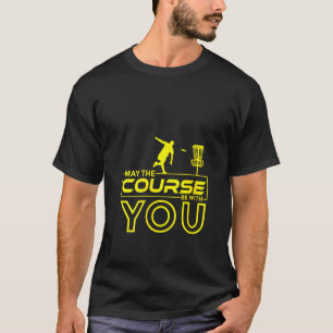 Womens Disc Golf Frisbee Golf May The Course Be Wi T-Shirt
