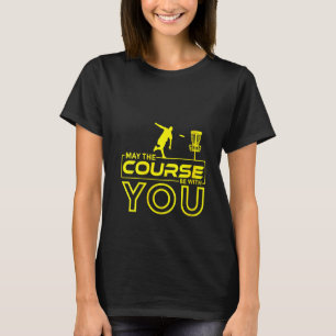 Womens Disc Golf Frisbee Golf May The Course Be Wi T-Shirt