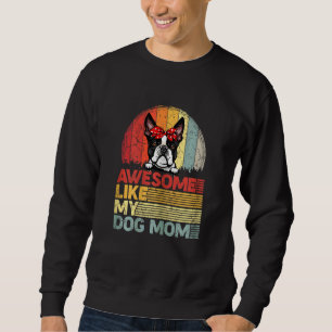 Womens Distressed Boston Terrier Awesome Like My D Sweatshirt