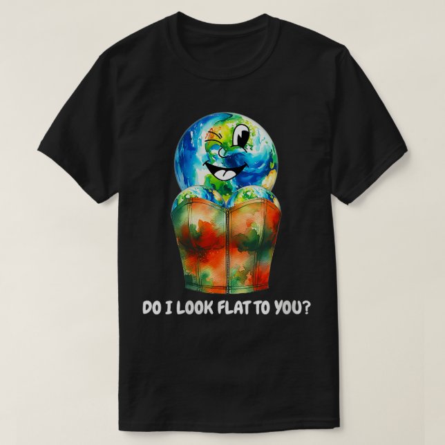 Womens Do I Look Flat To You Funny Mother Earth Da T-Shirt (Design Front)