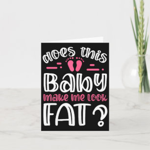 Womens Does This Baby Makes Me Look Fat_ I Funny N Card