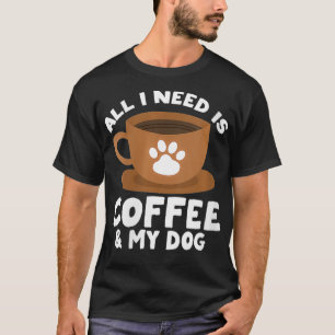 Womens Dog Coffee Paw Print Design All I Need Is C T-Shirt