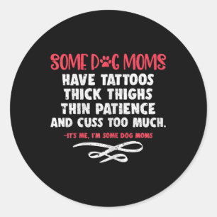 Womens Dog Mum Tattoos Thick Thighs Thin Patience Classic Round Sticker