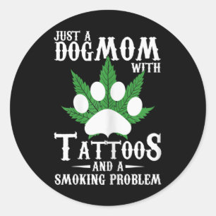 Womens Dog Mum With Tattoos And A Smoking Problem Classic Round Sticker