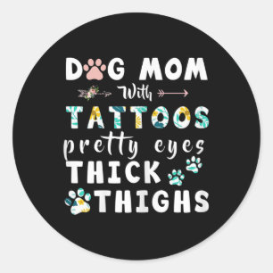 Womens Dog Mum With Tattoos Pretty Eyes & Thic Classic Round Sticker