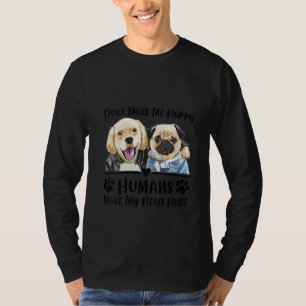 Womens Dogs Makes Me Happy Humans Make My Head Hur T-Shirt